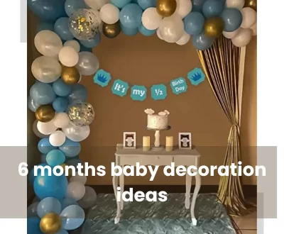 6 months birthday decoration ideas at home