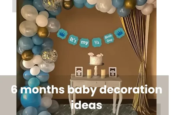 6 months birthday decoration ideas at home